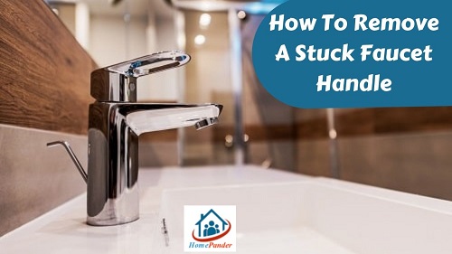 How To Remove A Stuck Faucet Handle? -3 Methods Explained