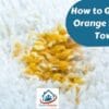 How to Get Rid of Orange Spots On Towels