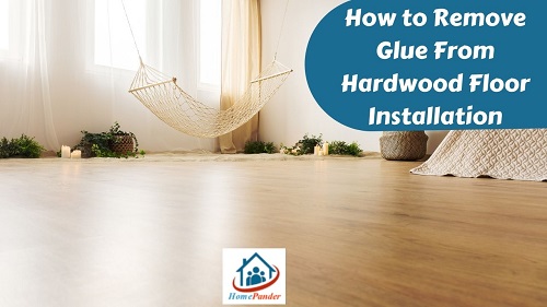 How To Remove Glue From Hardwood Floor Installation