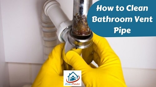 4 Simple Steps to Clean Bathroom Vent Pipe