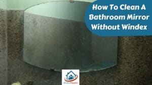 How To Clean A Bathroom Mirror Without Windex