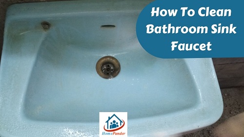 How To Clean Bathroom Sink Faucet [Step-by-step Guideline]