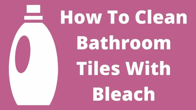 How To Clean Bathroom Tiles With Bleach