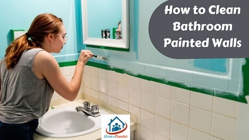 How to Clean Bathroom Painted Walls