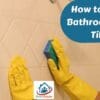 How to Clean Bathroom Wall Tiles