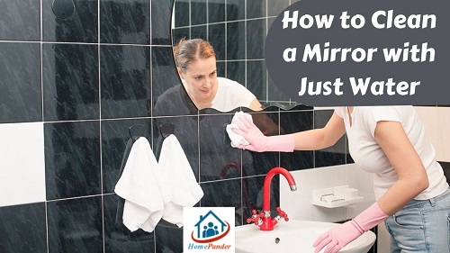 How to Clean a Mirror with Just Water? ( 3 Actionable Steps)