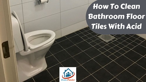 How To Clean Bathroom Floor Tiles With Acid: 5 Steps