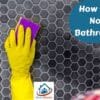 How to Clean Non Slip Bathroom Tiles