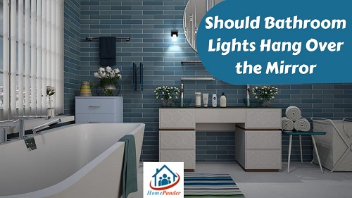 Should Bathroom Lights Hang Over the Mirror? Guidance