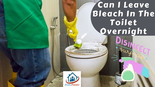 Can I Leave Bleach In The Toilet Overnight?