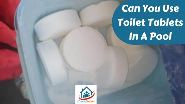 Can You Use Toilet Tablets In A Pool