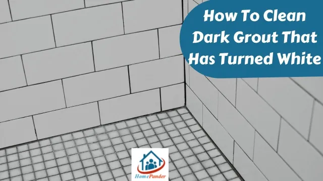 How To Clean Dark Grout That Has Turned White [5 Easy Ways]