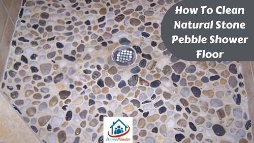 4 Steps On How To Clean Natural Stone Pebble Shower Floor?