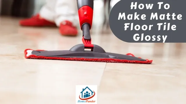 How To Make Matte Floor Tile Glossy? [The 4-Step Process]