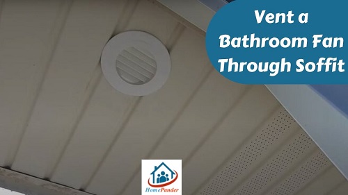 Vent a Bathroom Fan Through Soffit [Everything Covered]