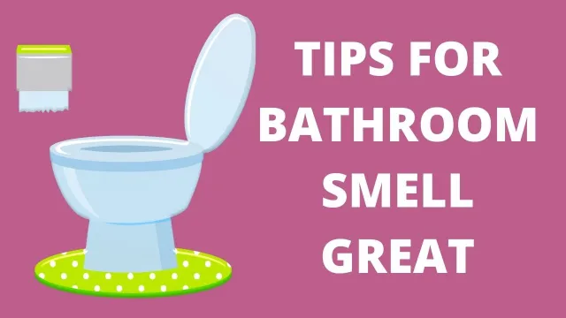 Tips To Keep Your Bathroom Smelling Great