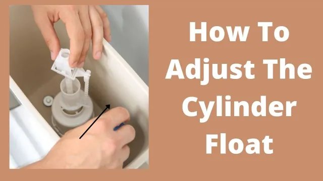 How To Adjust The Cylinder Float