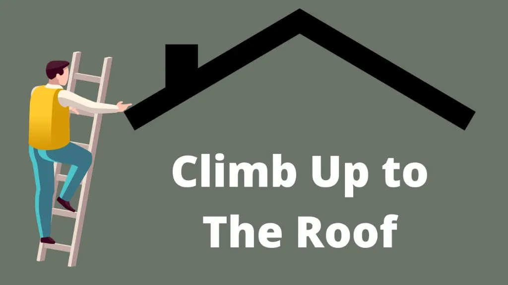 climb up to the roof