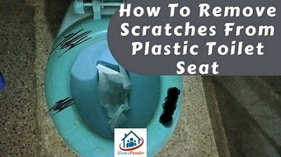 How To Remove Scratches From Plastic Toilet Seat? 5 Steps