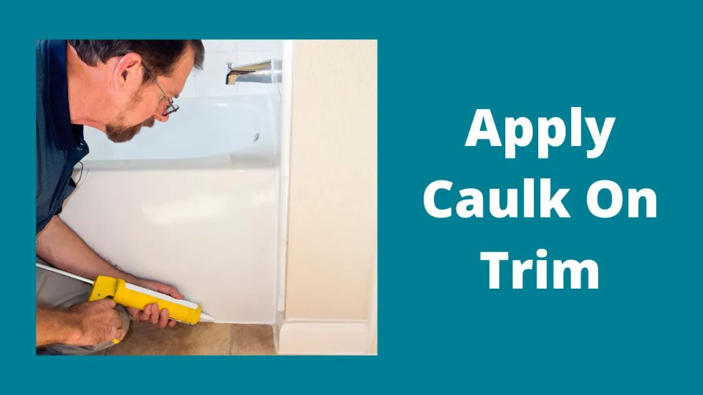 apply caulk on the trim