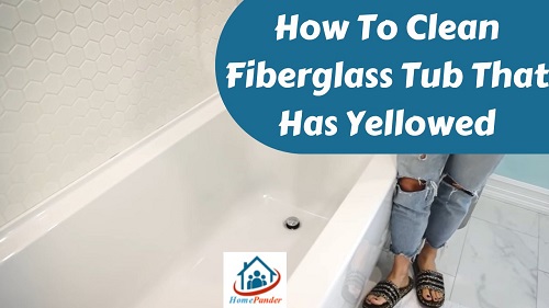 How To Clean Fiberglass Tub That Has Yellowed