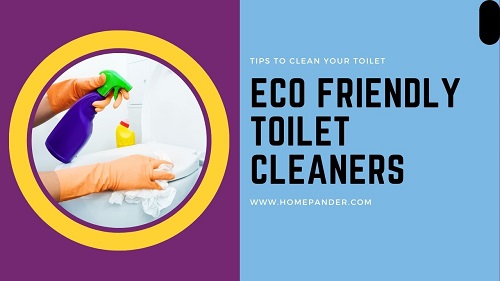 Eco Friendly Toilet Cleaners: Keeping Your Bathroom Clean