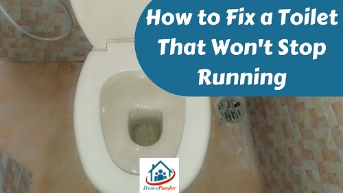 How to Fix a Toilet That Won’t Stop Running?